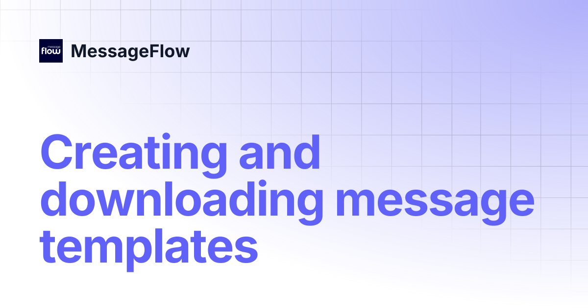 Creating and downloading message templates | MessageFlow