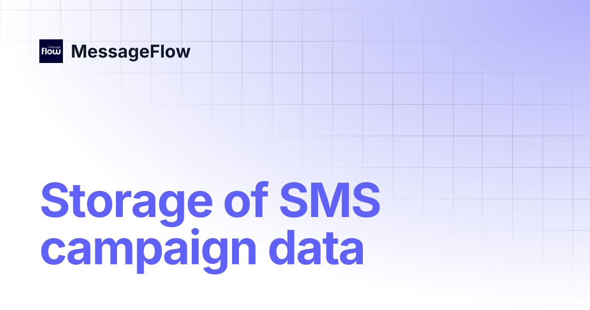 Storage of SMS campaign data | MessageFlow